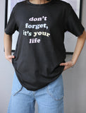 G&Z - Don't Forget Its Your Life Printed Tee